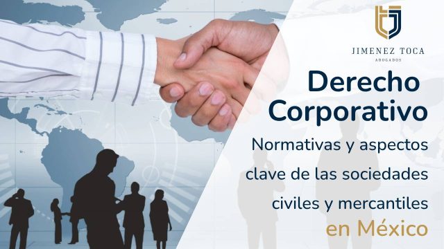 Derecho Corporativo: Normativas y aspectos clave de las sociedades civiles y mercantiles en México