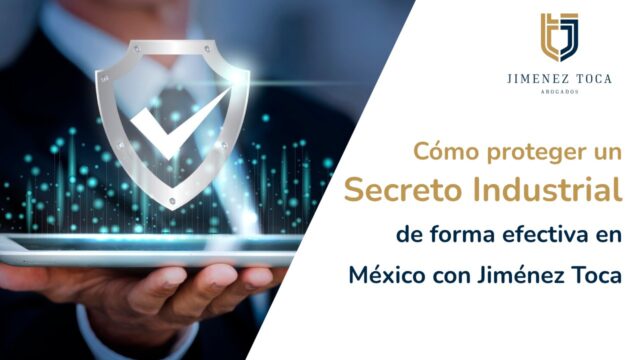 Cómo proteger un secreto industrial de forma efectiva en México con Jiménez Toca