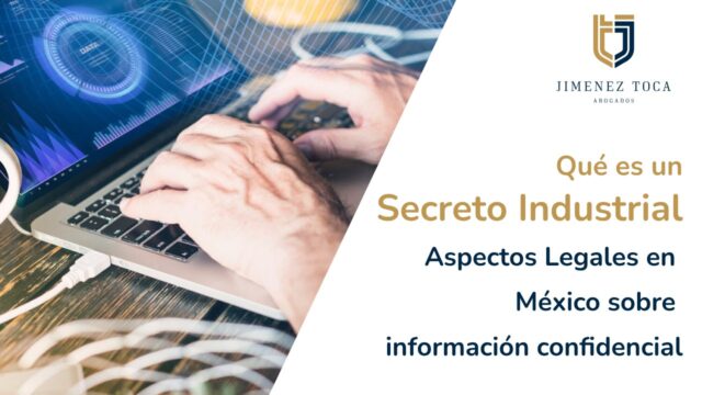 Qué es un secreto industrial: Aspectos Legales en México sobre información confidencial