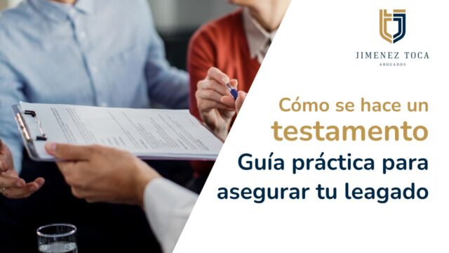 Cómo se hace un testamento: Guía práctica para asegurar tu legado