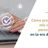 cómo proteger mis datos personales en la era digital