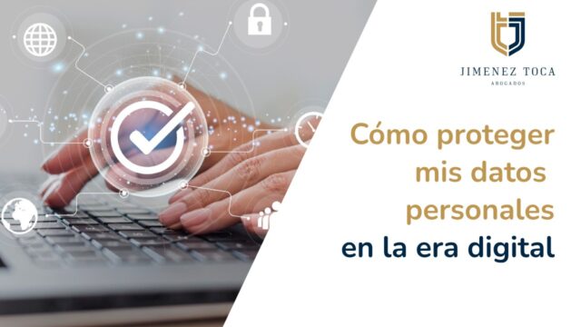 Cómo proteger mis datos personales en la era digital